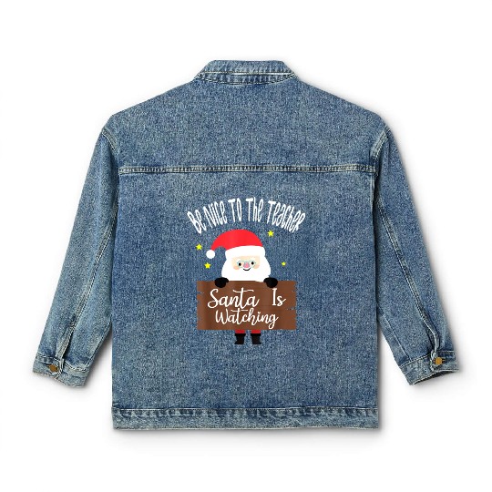 Be Nice To The Teacher Santa Is Watching Christmas Classic Women's Denim Jackets