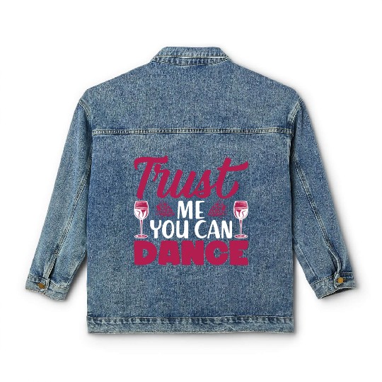 Trust Me You Can Dance Alcohol Classic Women's Denim Jackets