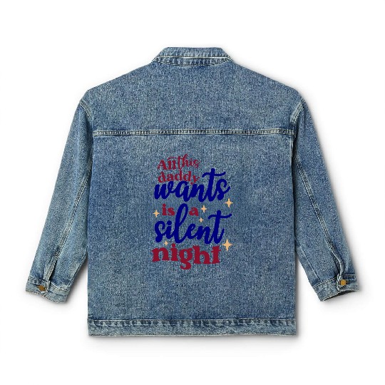 All this daddy wants is a silent night Classic Women's Denim Jackets