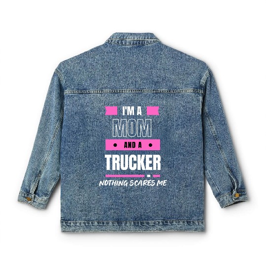 I'M A MOM AND A TRUCKER NOTHING SCARY ME Classic Women's Denim Jackets