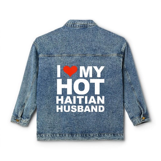 I Love My Hot Haitian Husband Wife Marriage Haiti Classic Women's Denim Jackets