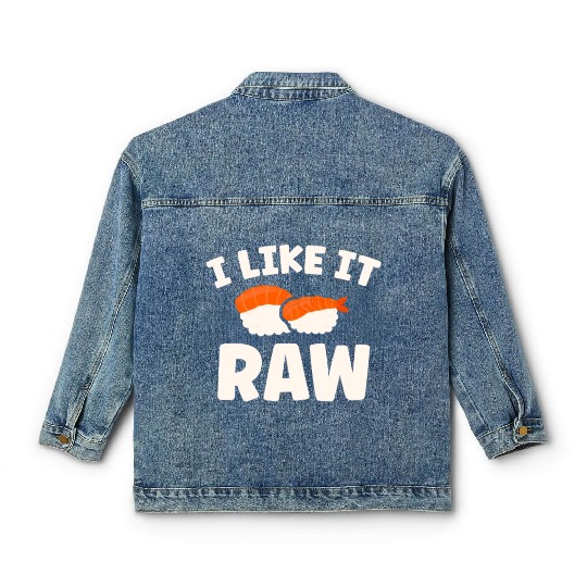 I Like It Raw Japanese Foodie I Love Sushi Eater Classic Women's Denim Jackets