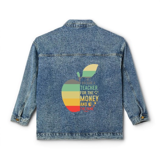 I Became A Teacher For The Money And The Fame Teac Classic Women's Denim Jackets