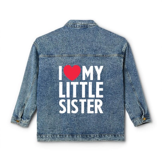 I Love My Little Sister Classic Women's Denim Jackets