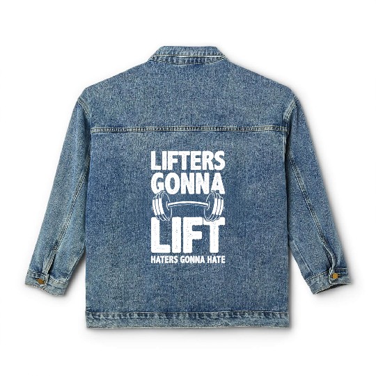 Lifters Gonna Lift, Haters Gonna Hate - Funny Gym Classic Women's Denim Jackets