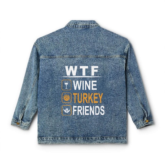 wtf wine turkey friends Classic Women's Denim Jackets