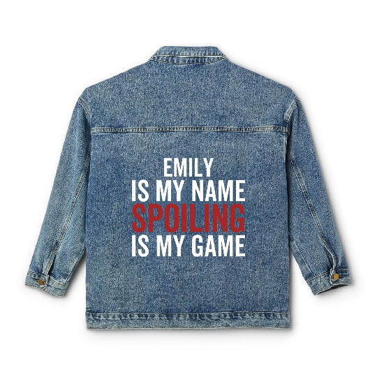 Emily is My Name Spoiling is My Game Classic Women's Denim Jackets