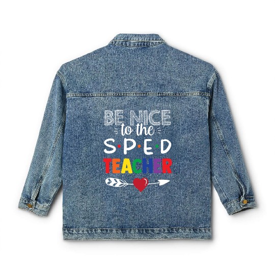 Be Nice To The Sped Teacher Special Education Cute Classic Women's Denim Jackets