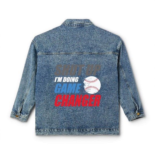 shut up I'm doing game changer Baseball game Classic Women's Denim Jackets