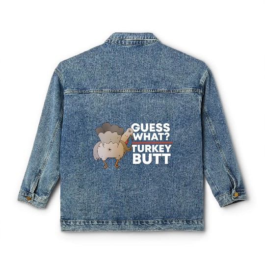 Guess What Turkey Butt (Chicken Butt) Thanksgiving Classic Women's Denim Jackets