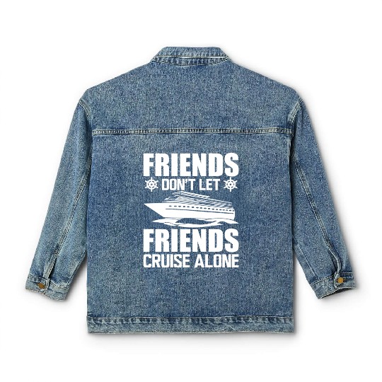 Cruise Friends Don't Let Friends Cruise Alone Classic Women's Denim Jackets