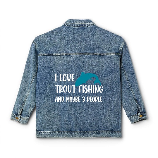 I love Trout Fishing and maybe 3 people Classic Women's Denim Jackets