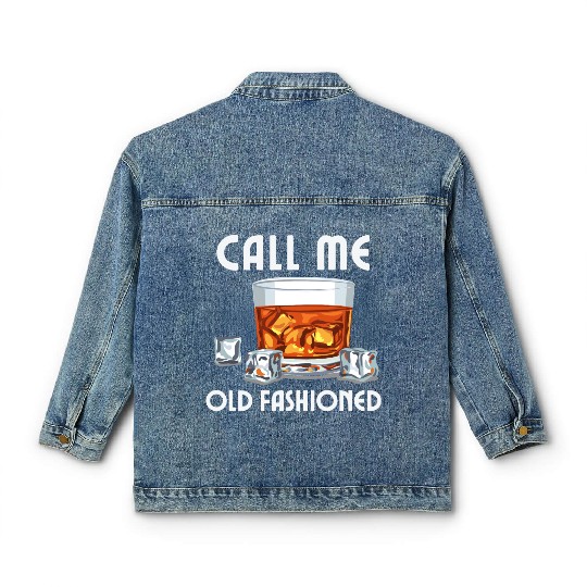 Call Me Old Fashioned. Funny Whiskey. Classic Women's Denim Jackets