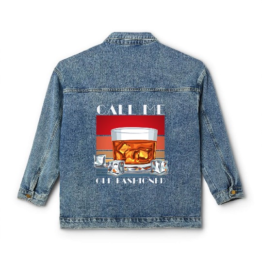 Call Me Old Fashioned, Funny Whiskey Gift. Classic Women's Denim Jackets