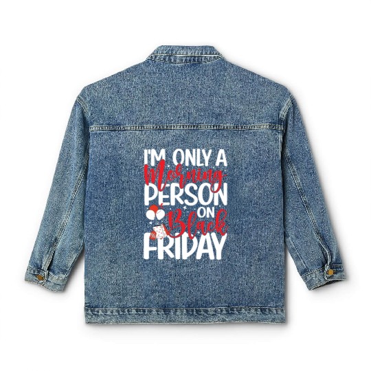 I'm Only A Morning Person On Black Friday Classic Women's Denim Jackets