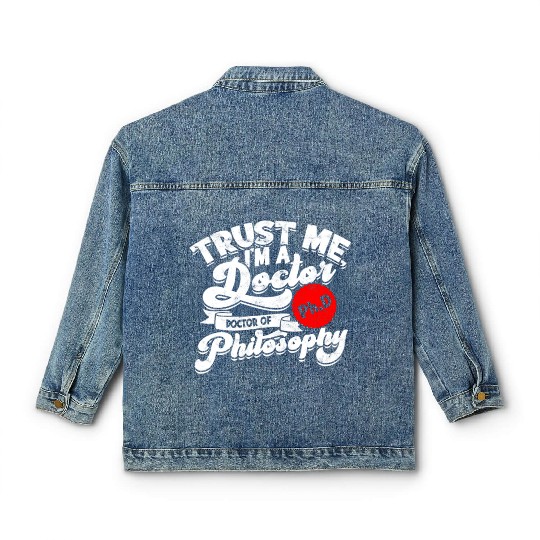 Trust Me I'm A Ph.d Doctorate Philosophy Phd Classic Women's Denim Jackets
