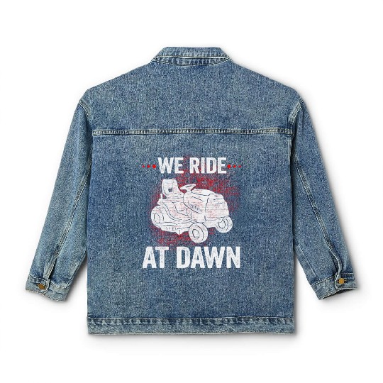 We Ride At Dawn Dad Lawn Mower Make Laugh Day Yard Classic Women's Denim Jackets