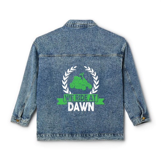 We Ride At Dawn Dad Lawn Mower Make Laugh Day Yard Classic Women's Denim Jackets