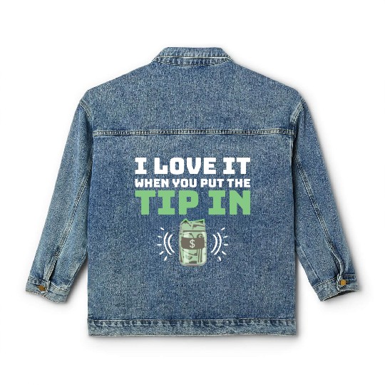 I Love It When You Put The Tip In Funny Bartender Classic Women's Denim Jackets
