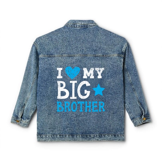 I Love My Big Brother Best Bro Ever Brotherhood Classic Women's Denim Jackets