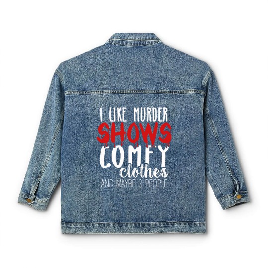 I Like Murder Shows Comfy Clothes And 3 People Classic Women's Denim Jackets