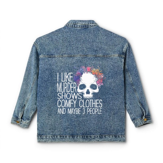 I Like Murder Shows Comfy Clothes And 3 People Classic Women's Denim Jackets