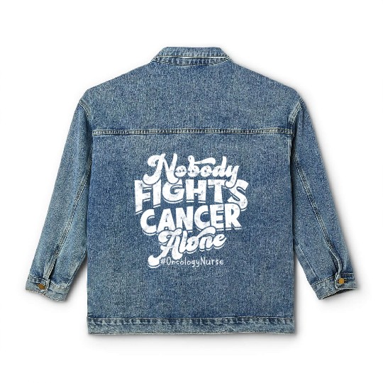 Nobody fights cancer alone #Oncology nurse - Classic Women's Denim Jackets