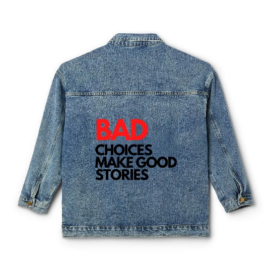 Bad Choices make good stories Classic Women's Denim Jackets