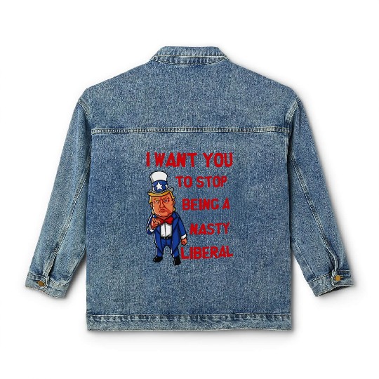 I Want You To Stop Being A Nasty Liberal Classic Women's Denim Jackets