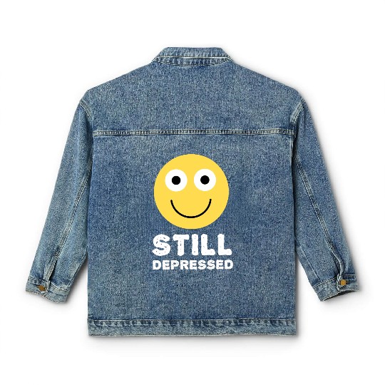 Still Depressed, Happy Smiling Face - Funny Quotes Classic Women's Denim Jackets