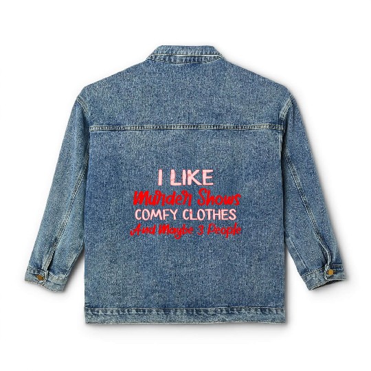 I Like Murder Shows Comfy Clothes And 3 People Classic Women's Denim Jackets