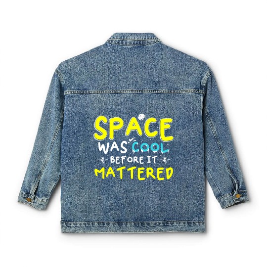 Space Was Cool Before It Mattered Funny Kids Astro Classic Women's Denim Jackets