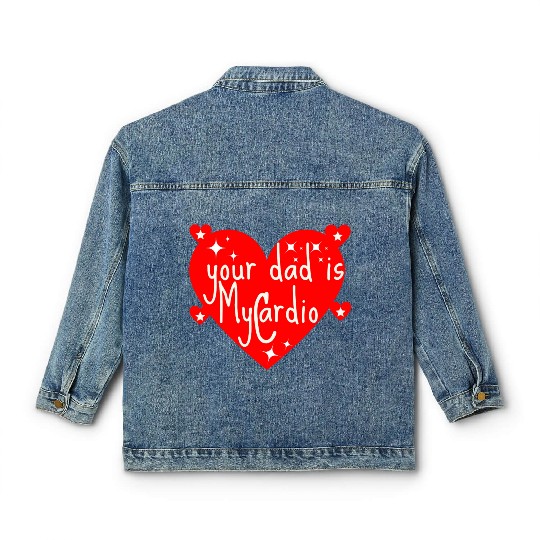 your dad is my cardio, Valentine's day gift Classic Women's Denim Jackets