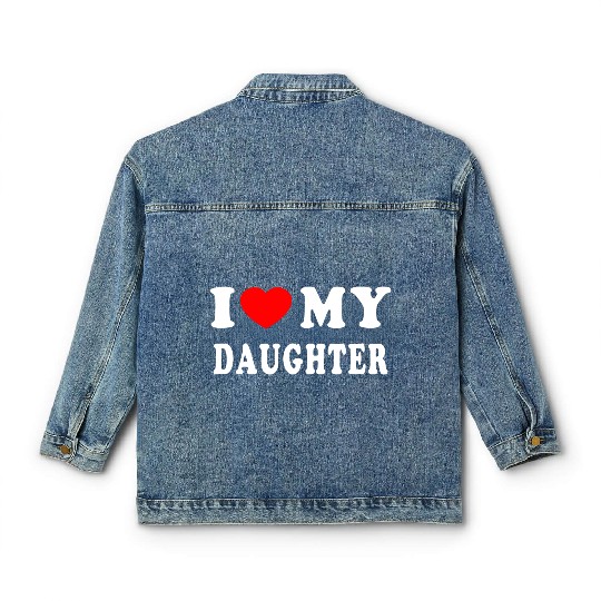 I Love My Daughter Classic Women's Denim Jackets