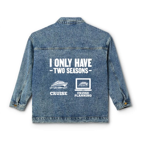 I Only Have Two Seasons Cruise Cruise Planning Classic Women's Denim Jackets