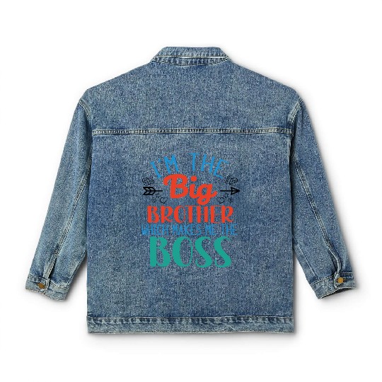 I'm the Big Brother Which Makes Me the Boss Classic Women's Denim Jackets