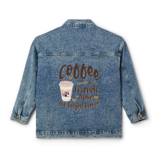 Coffee And Friends Make The Perfect Blend Classic Women's Denim Jackets