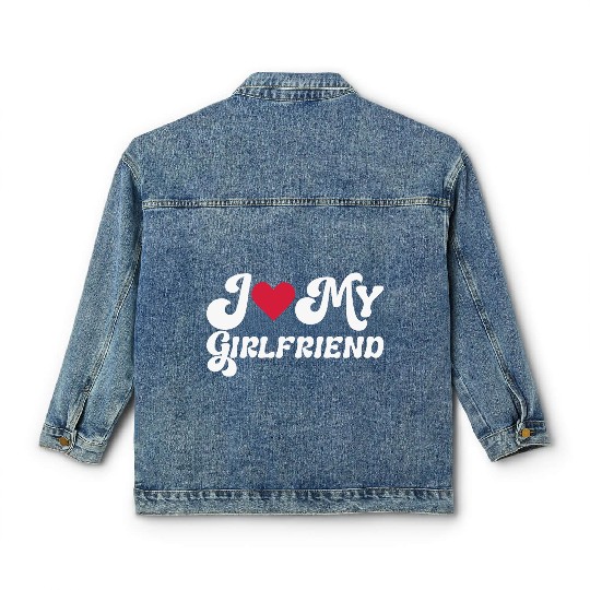 I love my girlfriend Classic Women's Denim Jackets