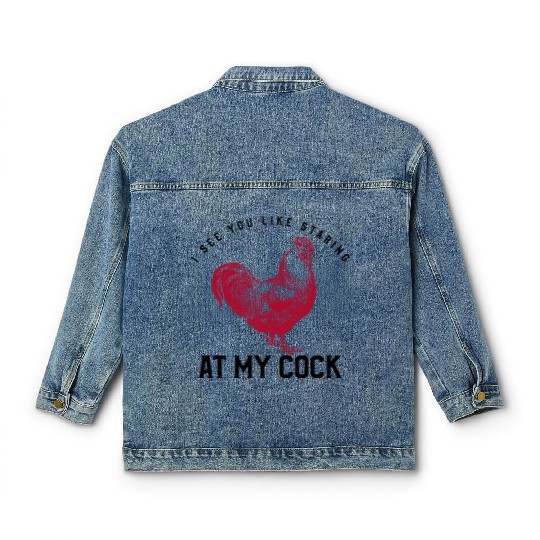 I See You Staring at My Cock Humorous Gift For Men Classic Women's Denim Jackets