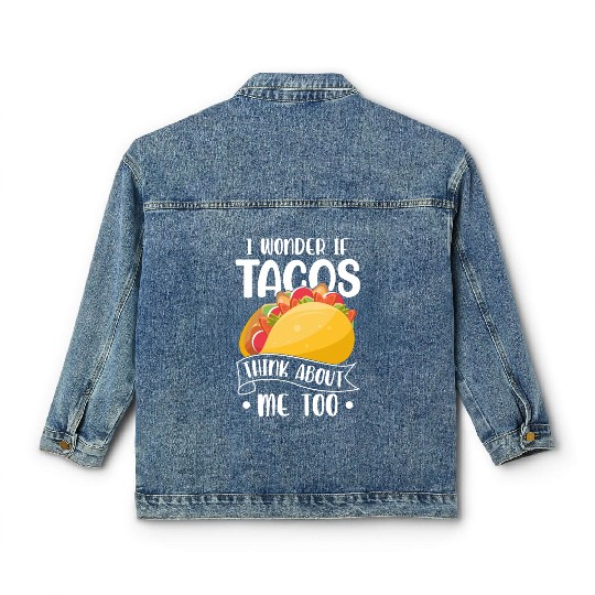I Wonder If Tacos Think About Me Too Funny Food Lo Classic Women's Denim Jackets