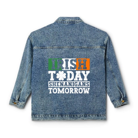 Irish Today Shenanigans Tomorrow - St Patricks Day Classic Women's Denim Jackets