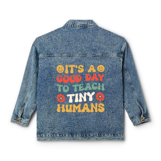 It's A Good Day To Teach Tiny Humans Funny Teacher Classic Women's Denim Jackets