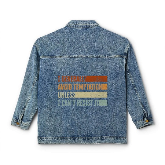 I Generally Avoid Temptation Unless I Can't Resist Classic Women's Denim Jackets