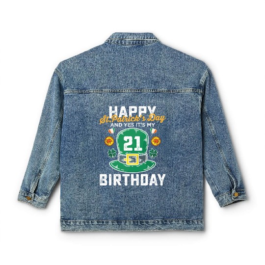 Happy St Patricks Day And Yes Its My 21st Birthday Classic Women's Denim Jackets