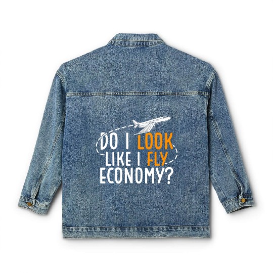 Do I Look Like I Fly Economy First Class Frequent Classic Women's Denim Jackets
