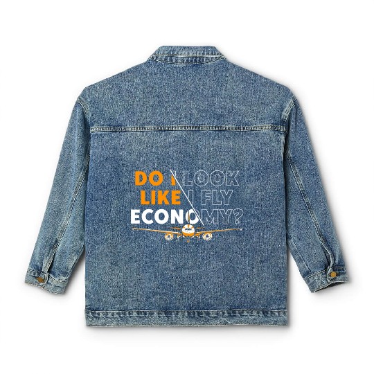 Do I Look Like I Fly Economy First Class Frequent Classic Women's Denim Jackets