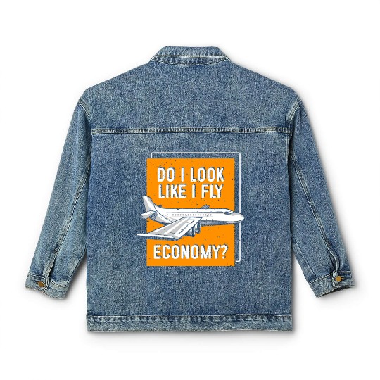 Do I Look Like I Fly Economy First Class Frequent Classic Women's Denim Jackets