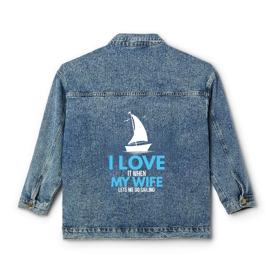 I Love It When My Wife Lets Me Go Sailing Ship Classic Women's Denim Jackets