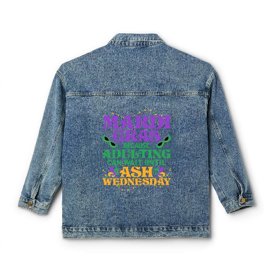 Mardi Gras Because adulting can wait until Ash Par Classic Women's Denim Jackets