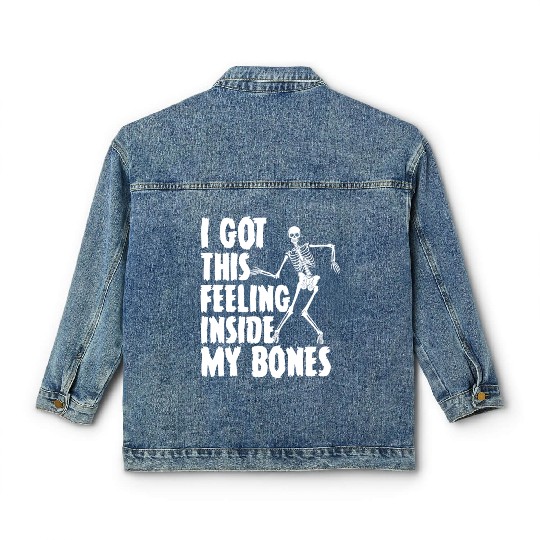 I Got This Feeling Inside My Bones Funny Halloween Classic Women's Denim Jackets